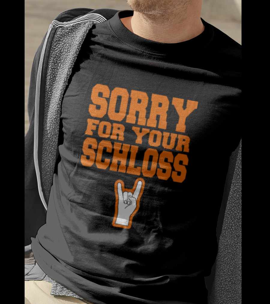 Sorry For Your Schloss Texas Longhorn Hook Em Horns T-Shirt