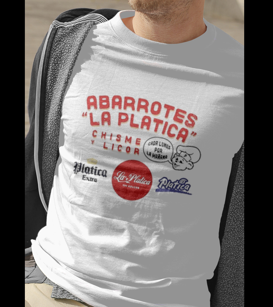 Abarrotes La Platica Chisme Y Licor Cada Lunes Por La Mañana Platica Extra La Platica Sin Azúcar T-Shirt