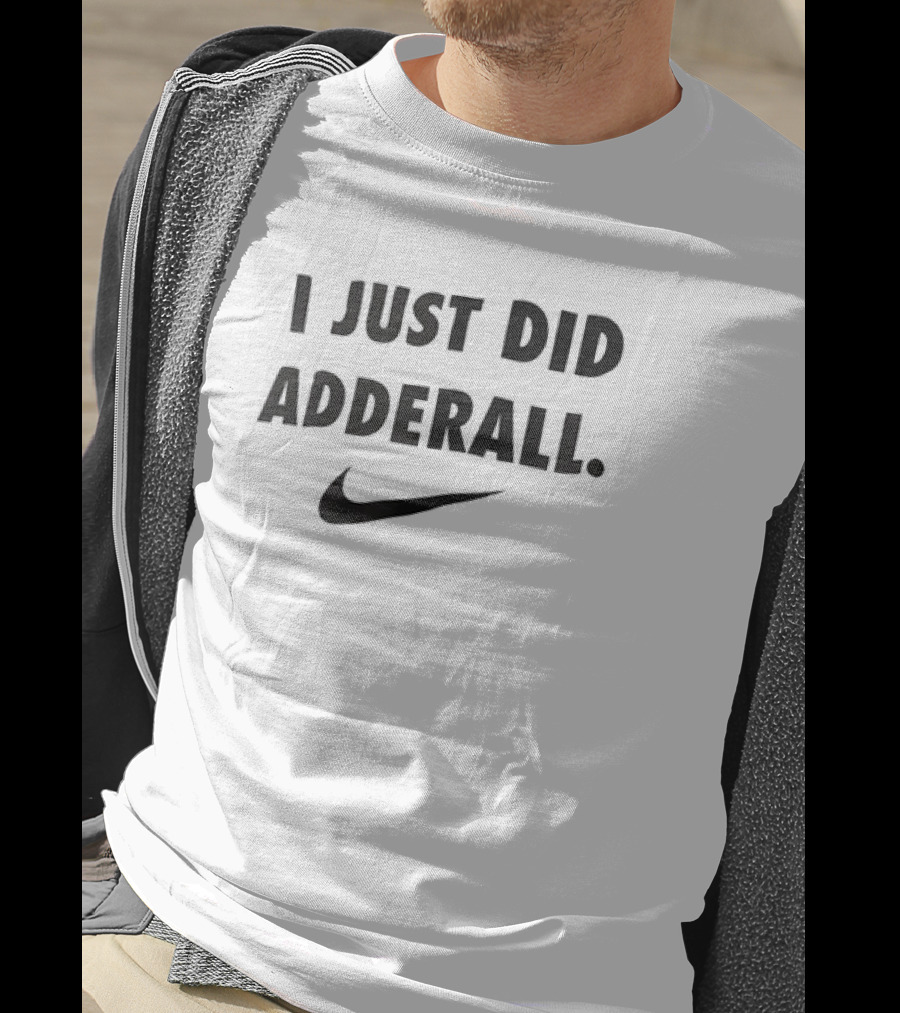 I Just Did Adderall Swoosh T-Shirt
