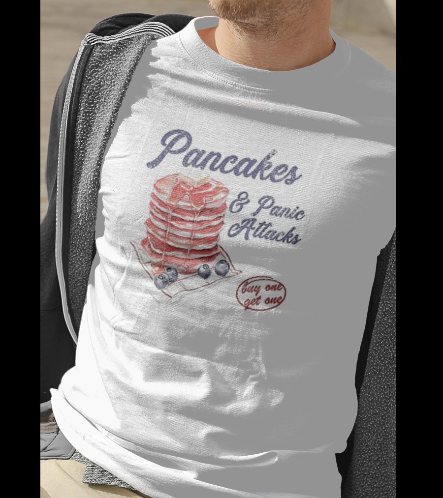 Pancakes And Panic Attacks Buy One Get One With Syrup And Berries T-Shirt