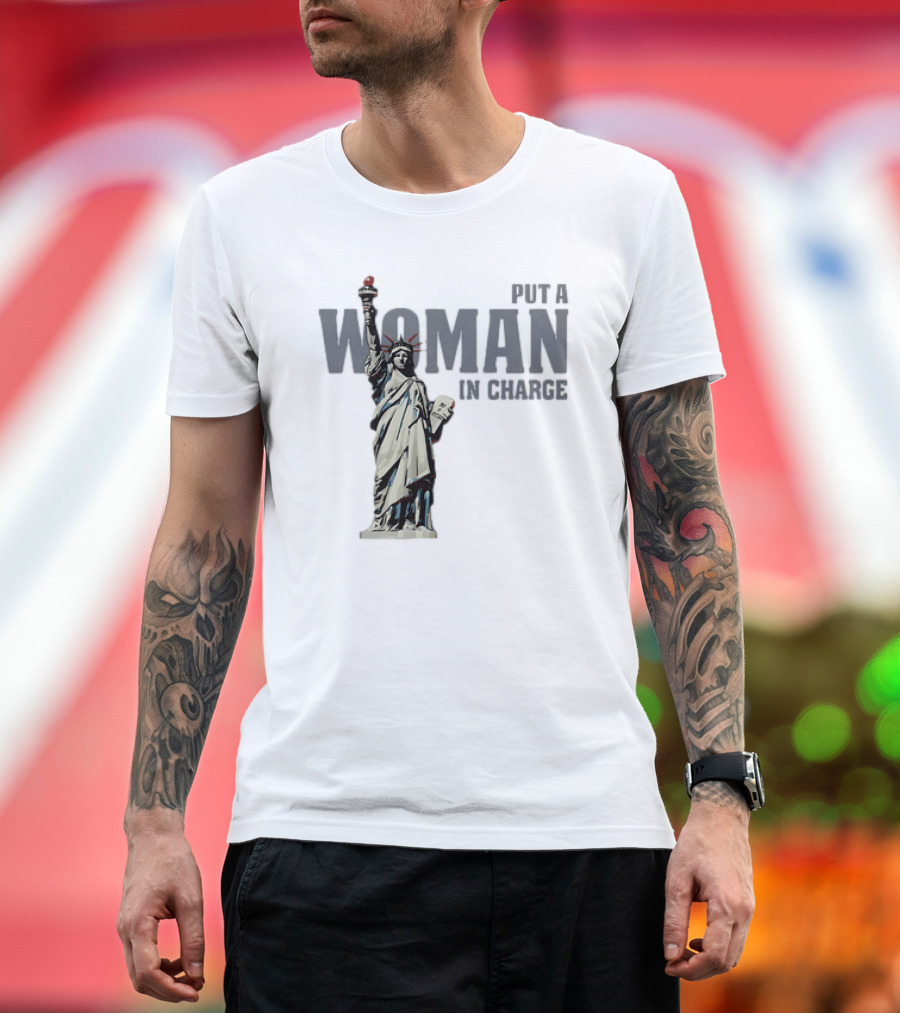 Put a Woman in Charge Statue of Liberty T-Shirt
