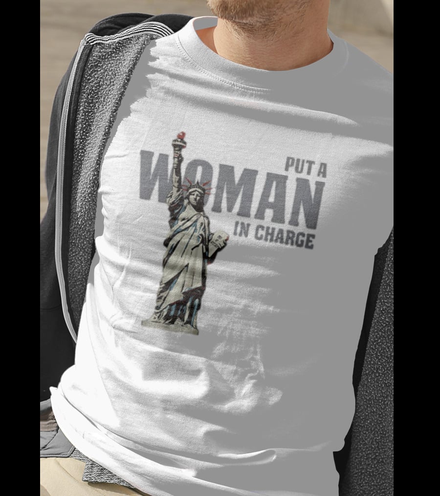Put A Woman In Charge Statue Of Liberty T-Shirt