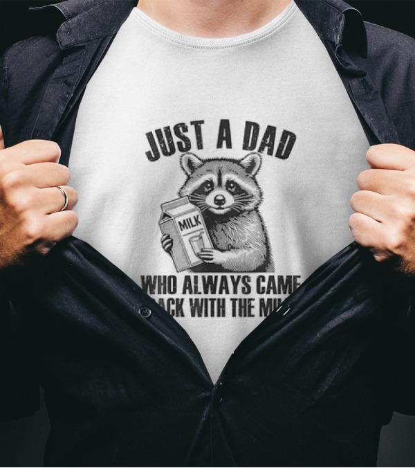 Just A Dad Raccoon Who Always Came Back With The Milk T-Shirt