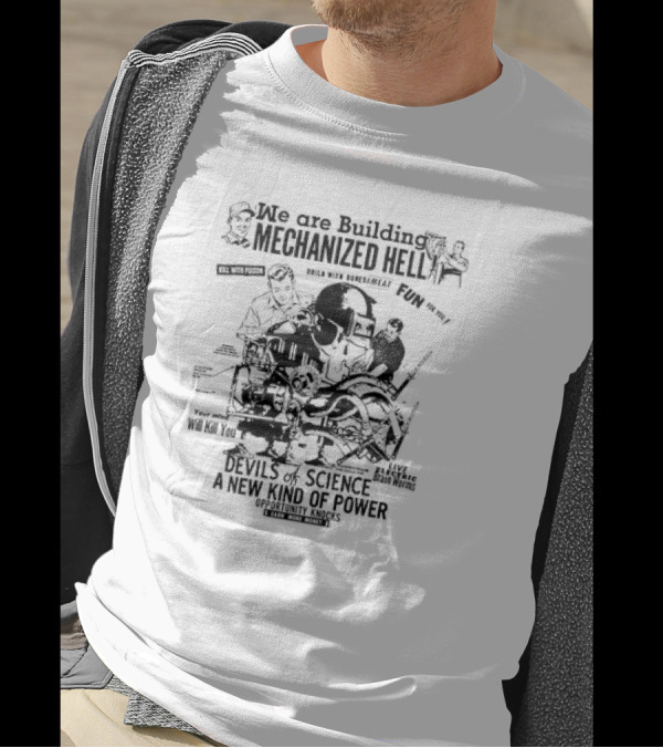 We Are Building Mechanized Hell Devils Of Science A New Kind Of Power Opportunity Knocks T-Shirt