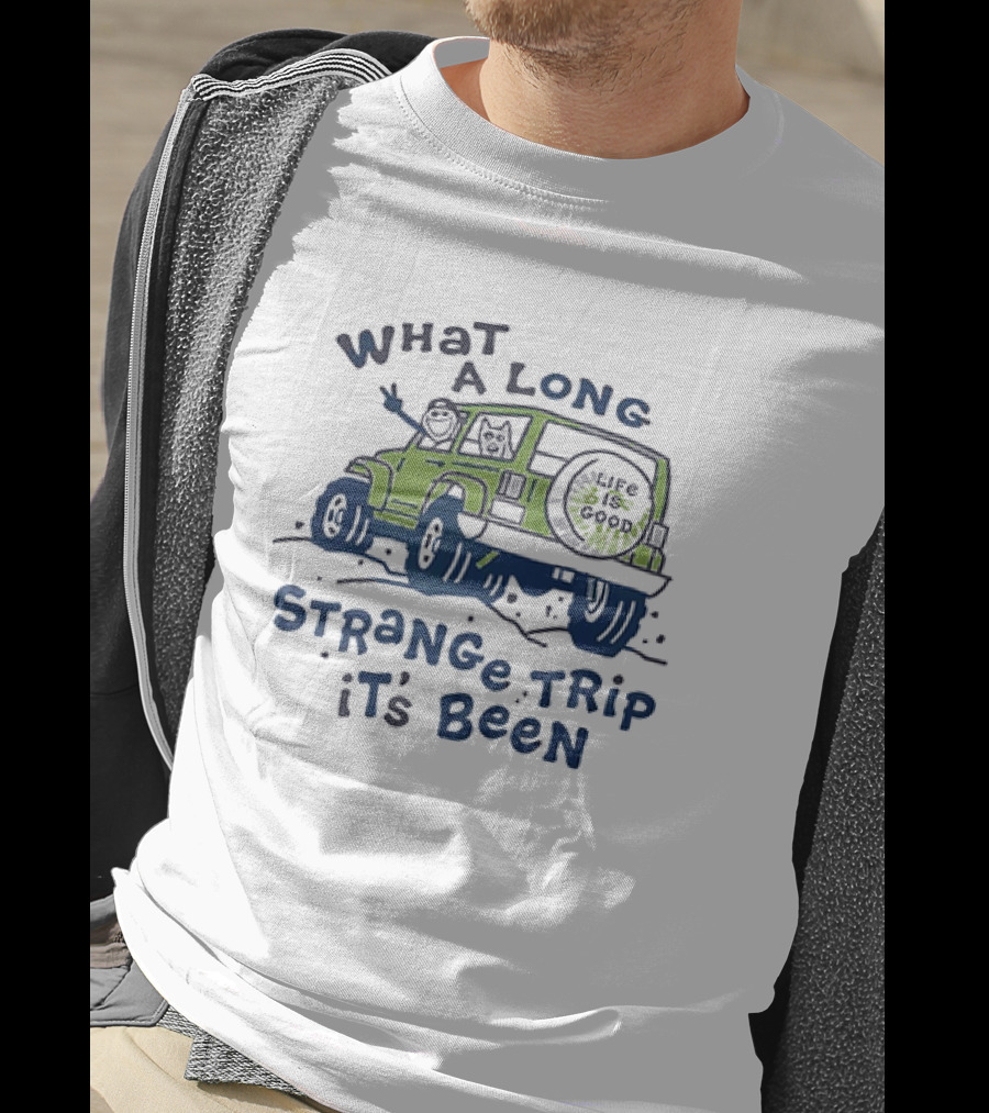 What A Long Strange Trip It's Been Life Is Good Jeep Adventure T-Shirt