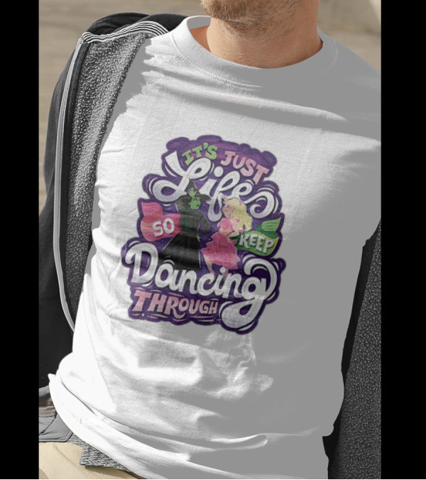Wicked It's Just Life So Keep Dancing Through Musical T-Shirt