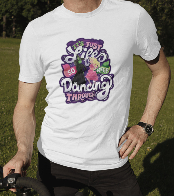 Wicked It's Just Life So Keep Dancing Through Musical T-Shirt
