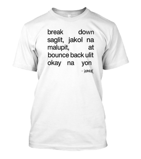 Break Down Saglit Jakol Na Malupit At Bounce Back Ulit Okay Na Yon Verseyx T-Shirt
