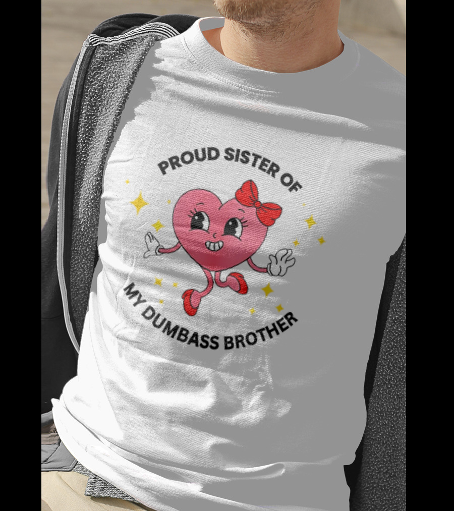 Proud Sister Of My Dumbass Brother Happy Heart Character With Red Bow And Stars T-Shirt