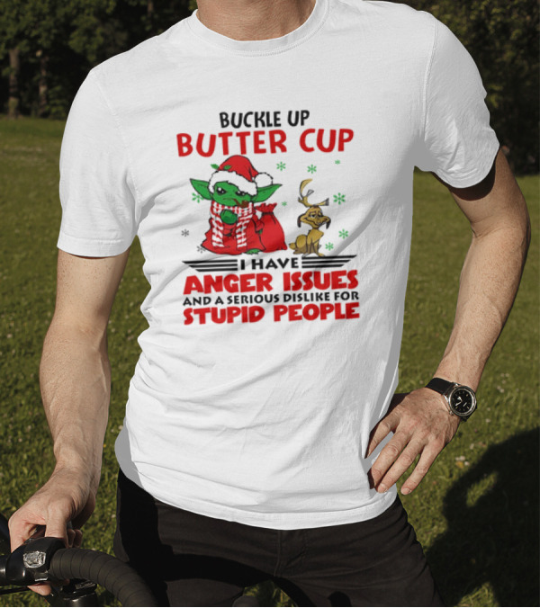 Buckle Up Butter Cup Yoda And Max Anger Issues Serious Dislike For Stupid People T-Shirt