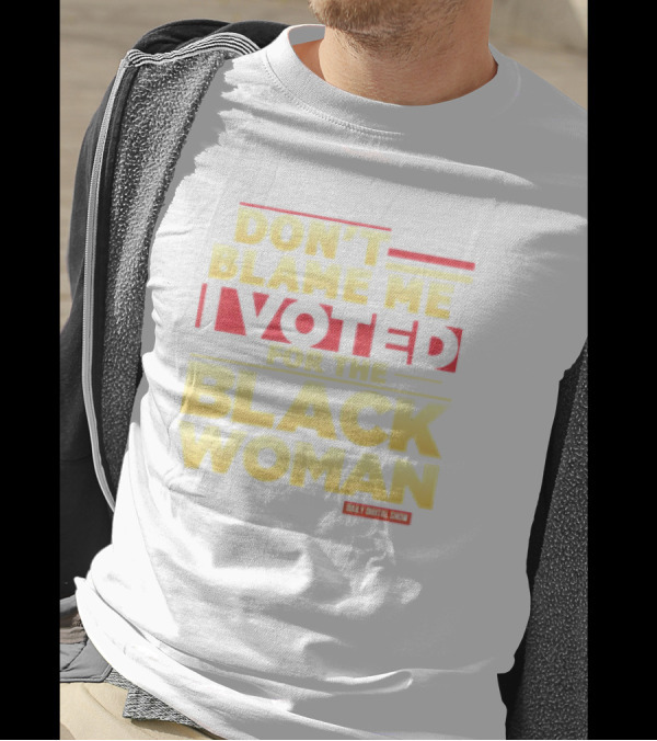 DON’T BLAME ME I VOTED FOR THE BLACK WOMAN DAILY DIGITAL SHOW T-Shirt