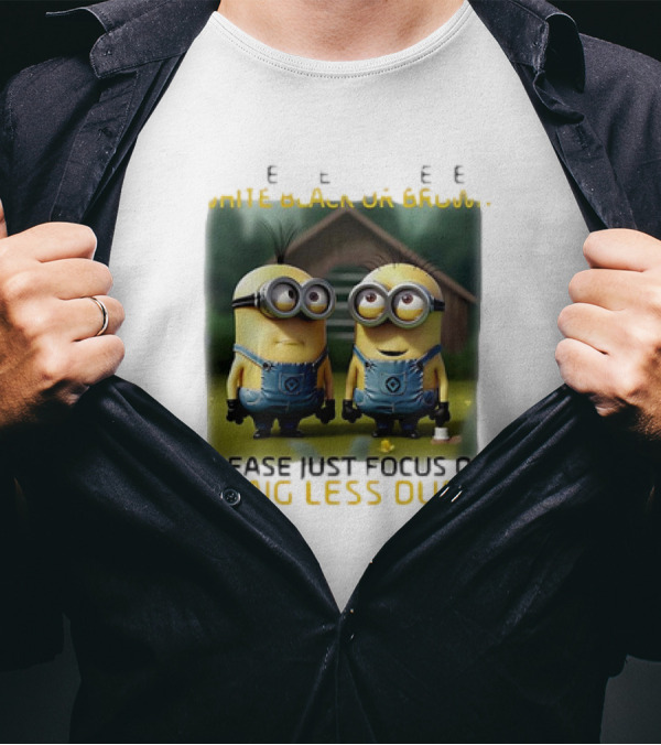 Minions Please Just Focus On Being Less Dumb T-Shirt