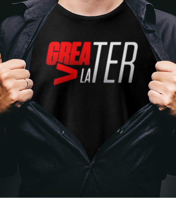GreaTER Greater Than Later T-Shirt