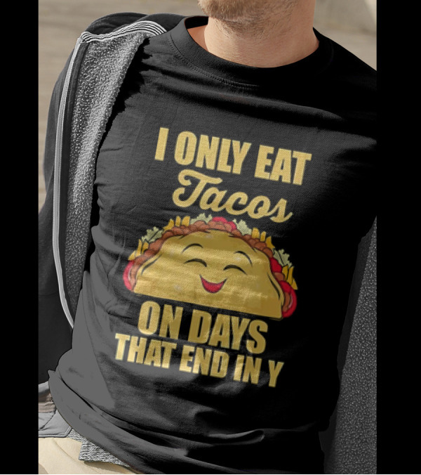 I Only Eat Tacos On Days That End In Y Smiling Taco T-Shirt