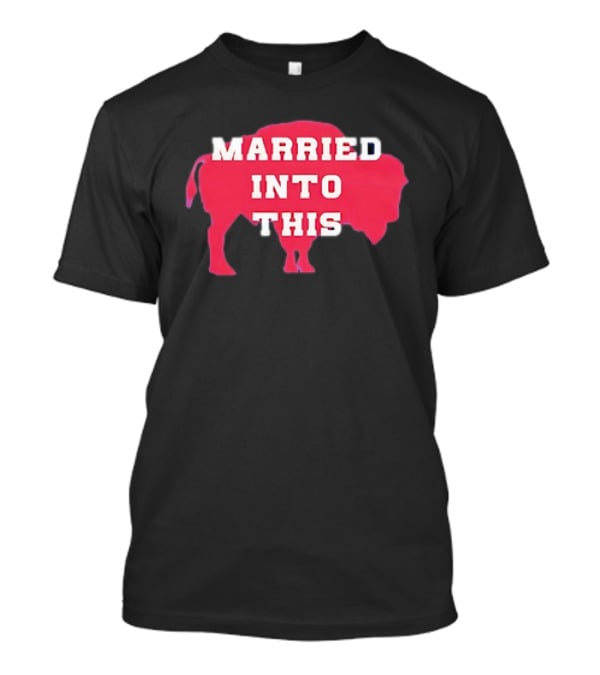 Married Into This Buffalo Bills Bison T-Shirt