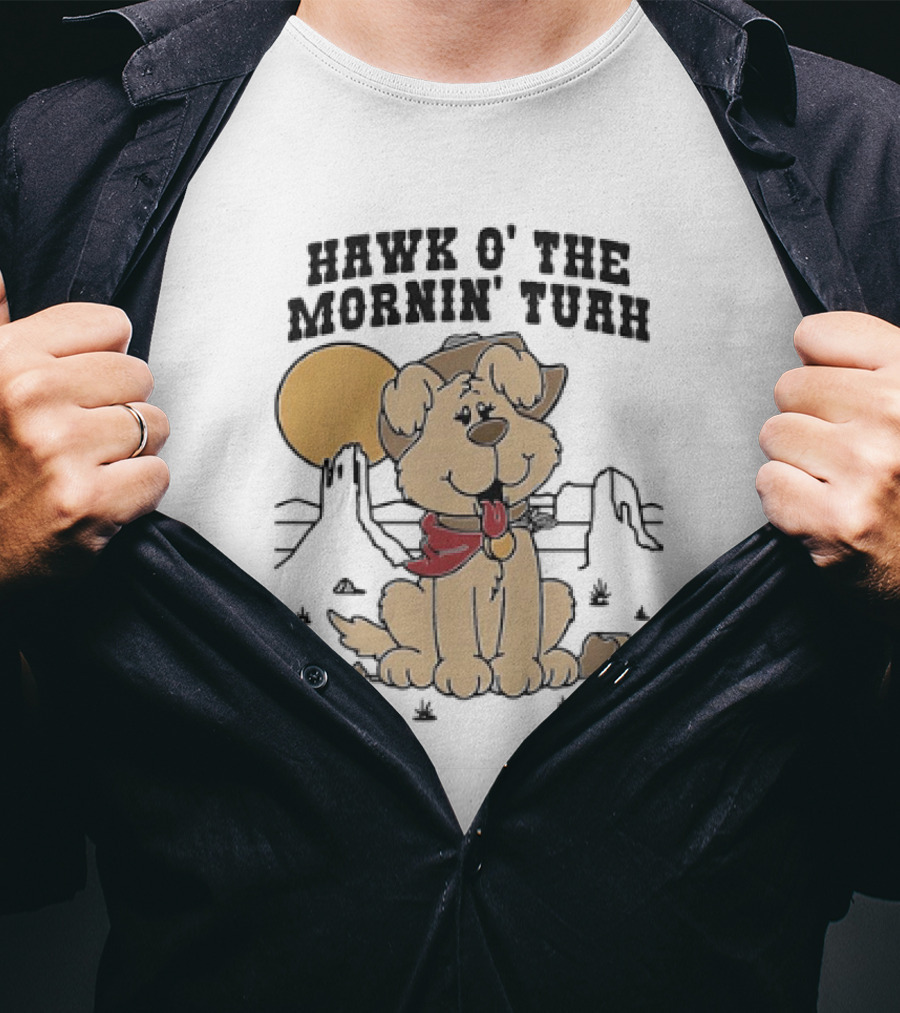 Hawk O’ The Mornin Tuah With Cowboy Dog And Desert Sun T-Shirt