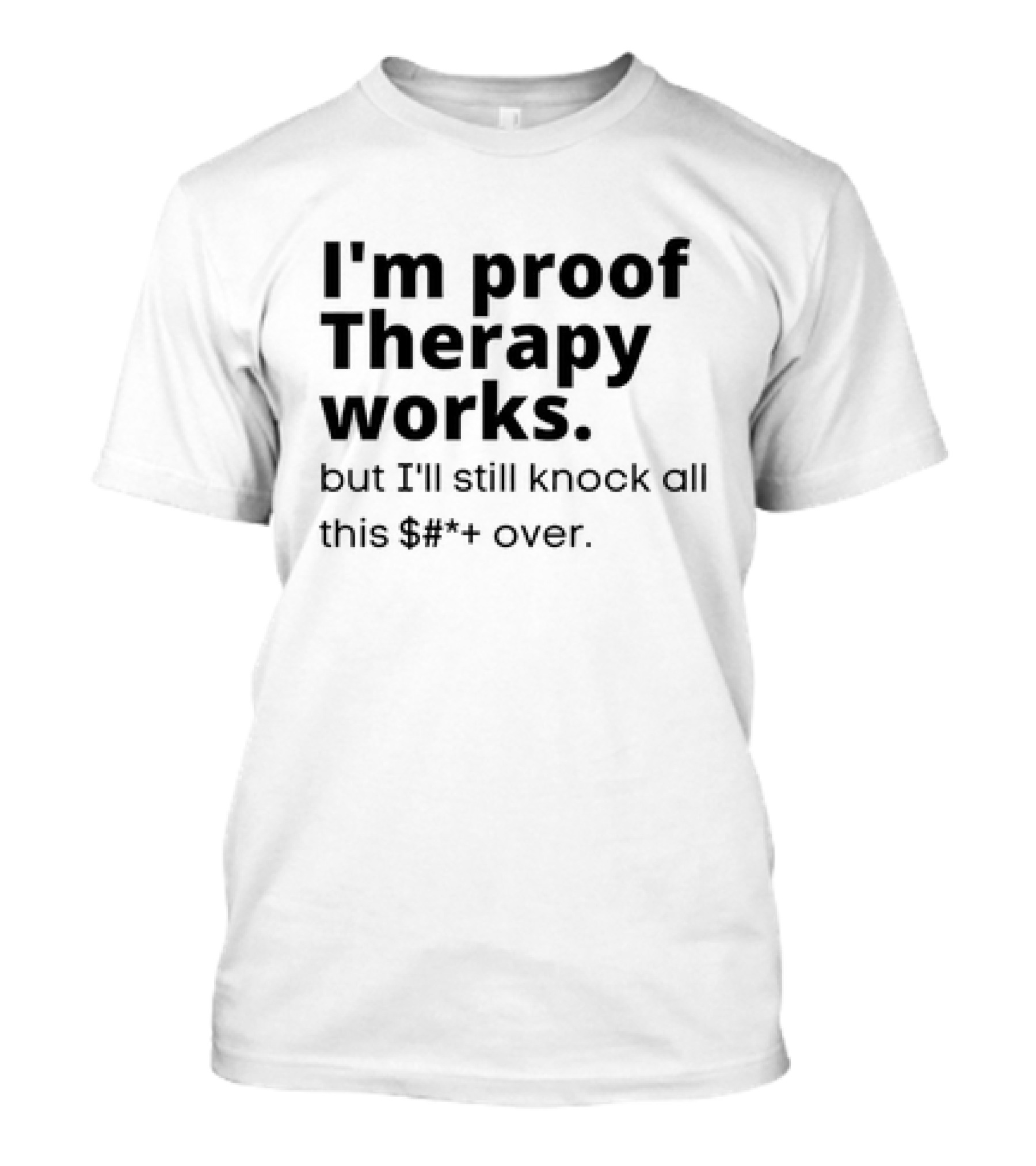 I'm Proof Therapy Works But I'll Still Knock All This Over T-Shirt