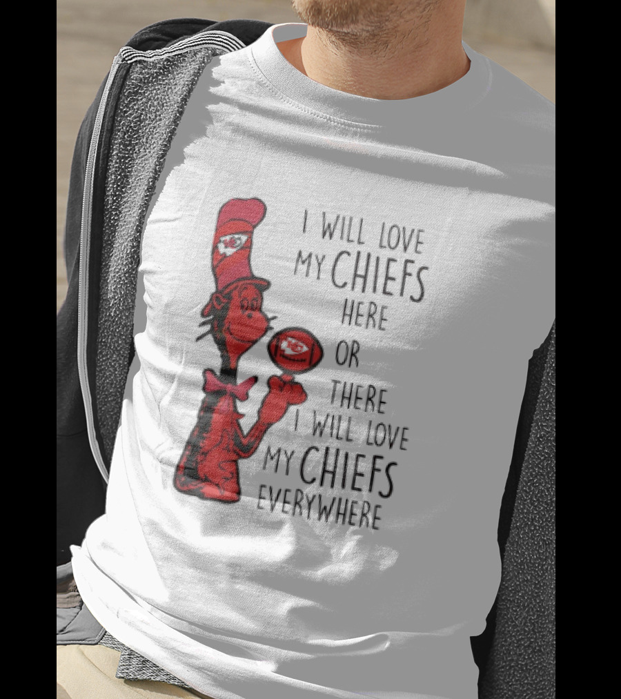 Kansas City Chiefs I Will Love My Chiefs Here Or There I Will Love My Chiefs Everywhere Football Character T-Shirt