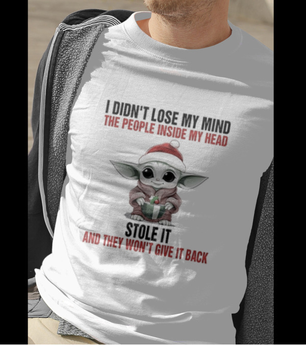 Baby Yoda Christmas I Didn't Lose My Mind The People Inside My Head Stole It And They Won't Give It Back T-Shirt