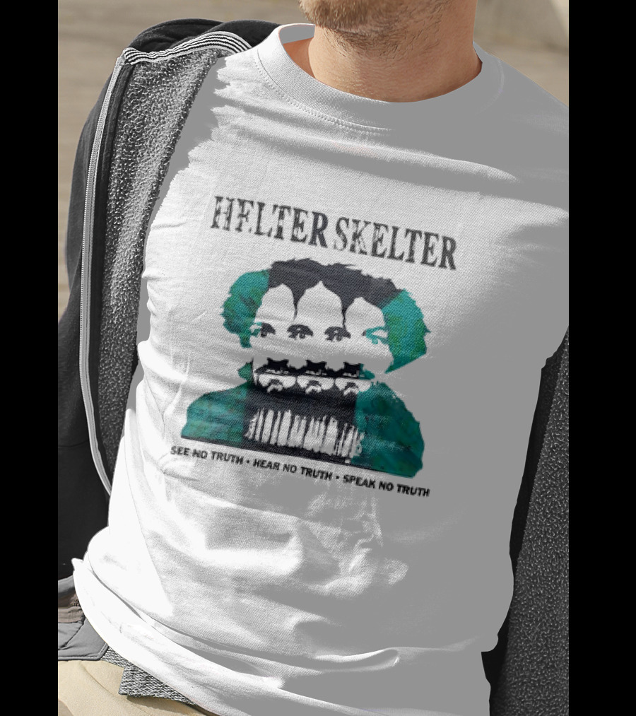 Helter Skelter See No Truth Hear No Truth Speak No Truth T-Shirt