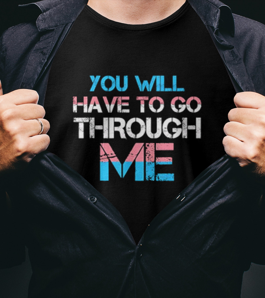 You Will Have To Go Through Me Trans Pride T-Shirt