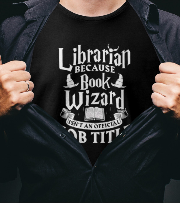 Librarian Because Book Wizard Isn't An Official Job Title With Open Book And Wizard Hats T-Shirt