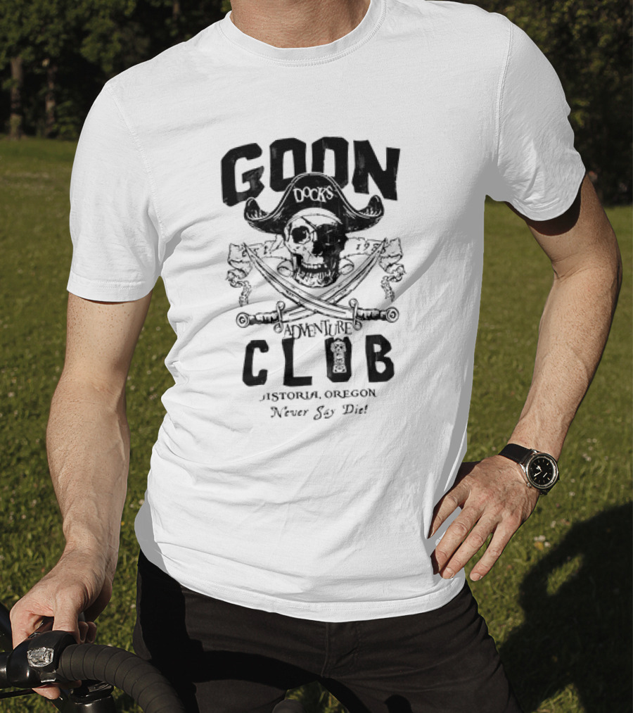 Goon Docks Adventure Club Astoria Oregon Never Say Die Skull And Crossed Swords Pirate T-Shirt