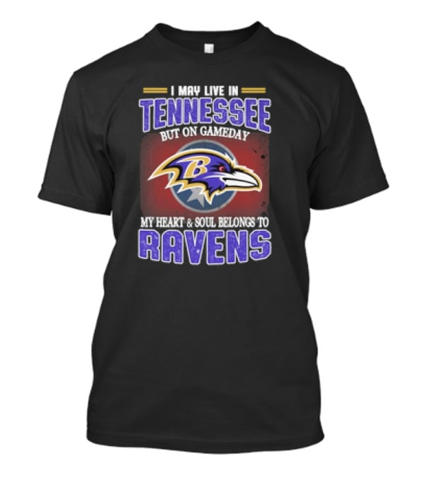 I May Live In Tennessee But On Gameday My Heart And Soul Belongs To Ravens T-Shirt