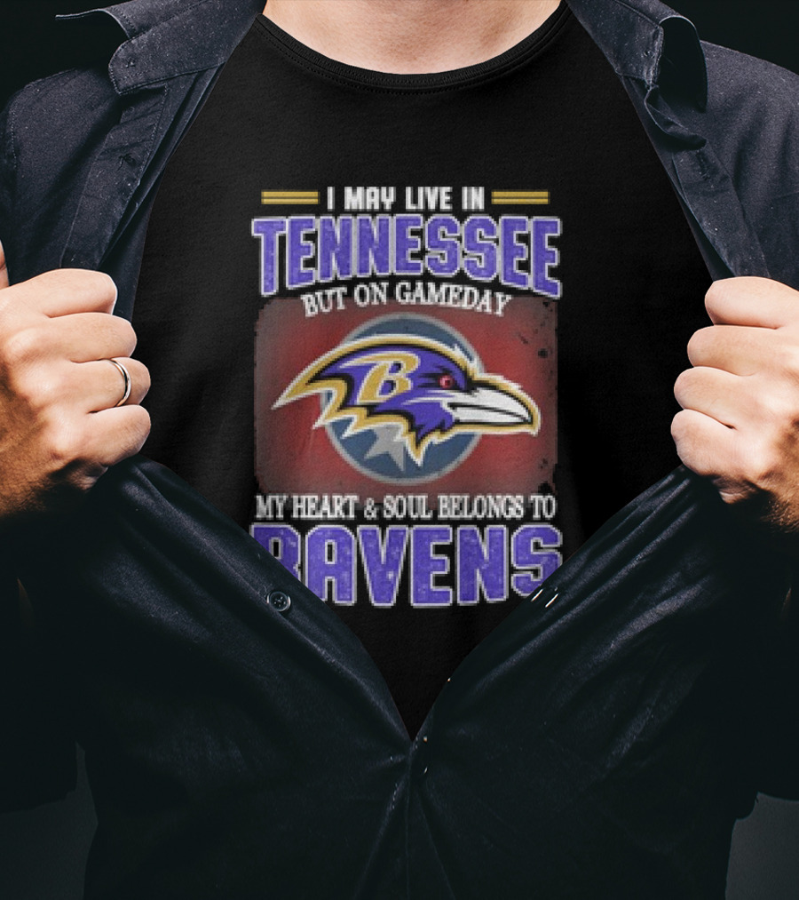 I May Live In Tennessee But On Gameday My Heart And Soul Belongs To Ravens T-Shirt