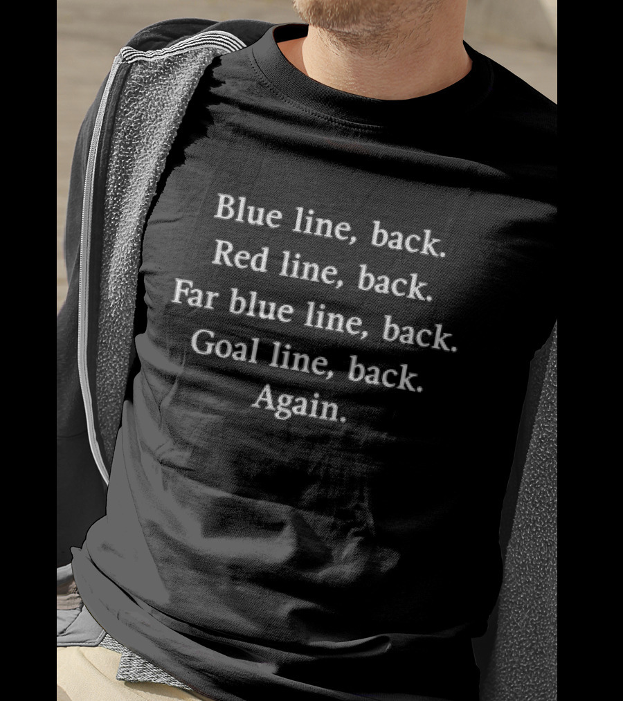 Blue Line Back Red Line Back Far Blue Line Back Goal Line Back Again T-Shirt