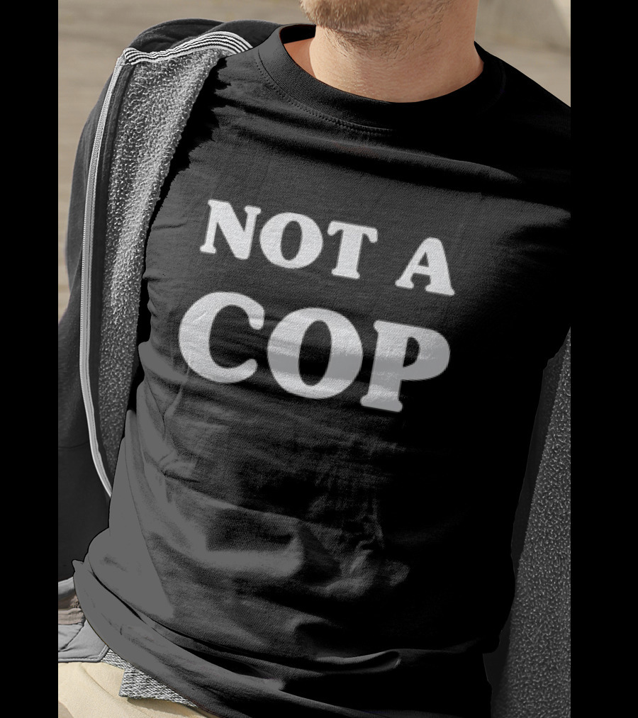 Not A Cop Tee With Bold Statement In T-Shirt