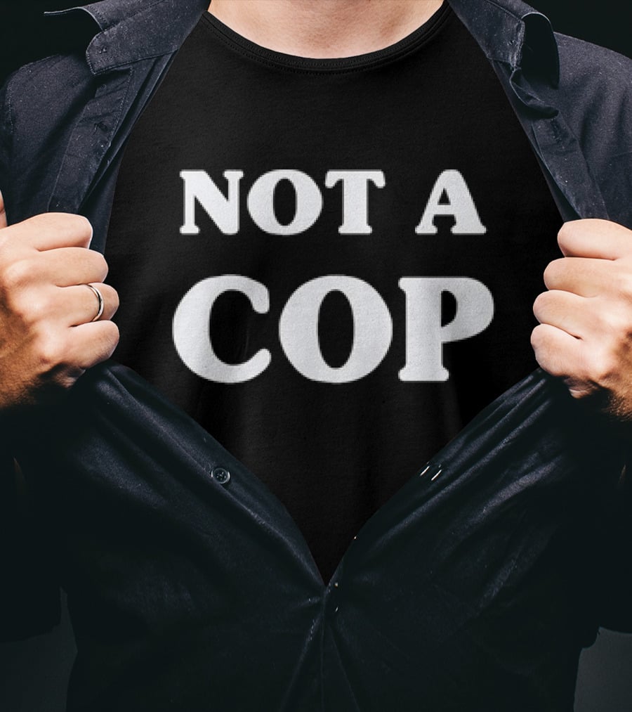 Not A Cop Tee With Bold Statement In T-Shirt