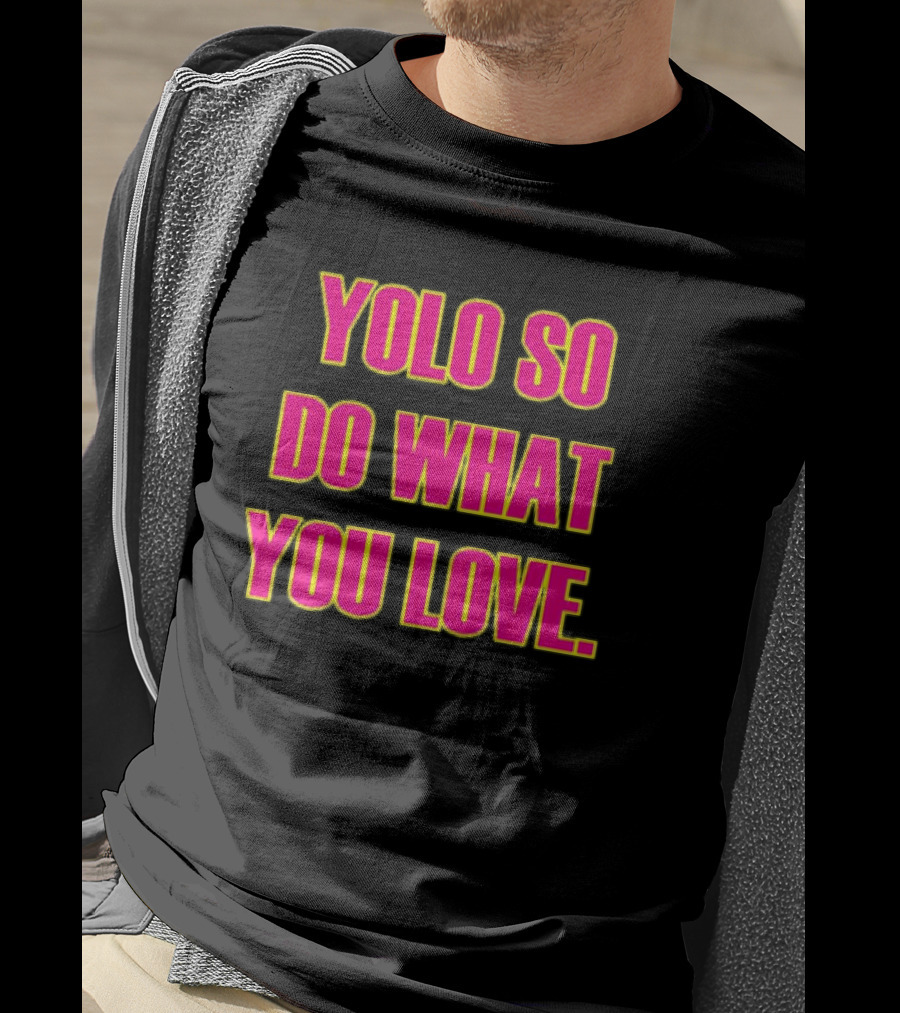 YOLO So Do What You Love Bold Pink Energetic Message T-Shirt
