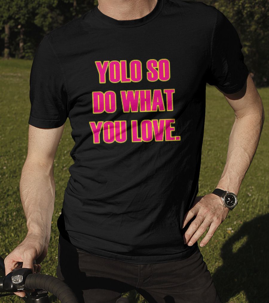 YOLO So Do What You Love Bold Pink Energetic Message T-Shirt