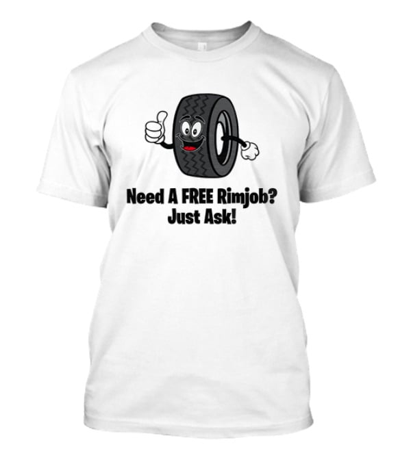 Need A Free Rimjob? Just Ask Tire With Thumbs Up T-Shirt