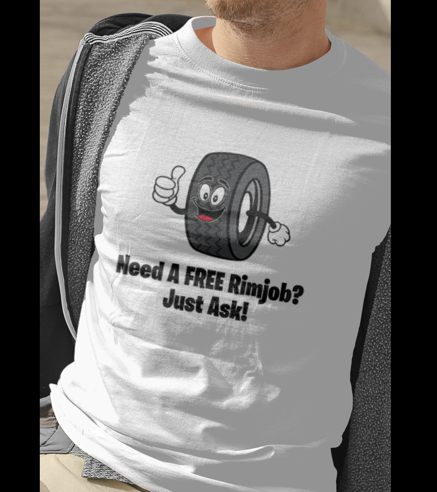 Need A Free Rimjob? Just Ask Tire With Thumbs Up T-Shirt