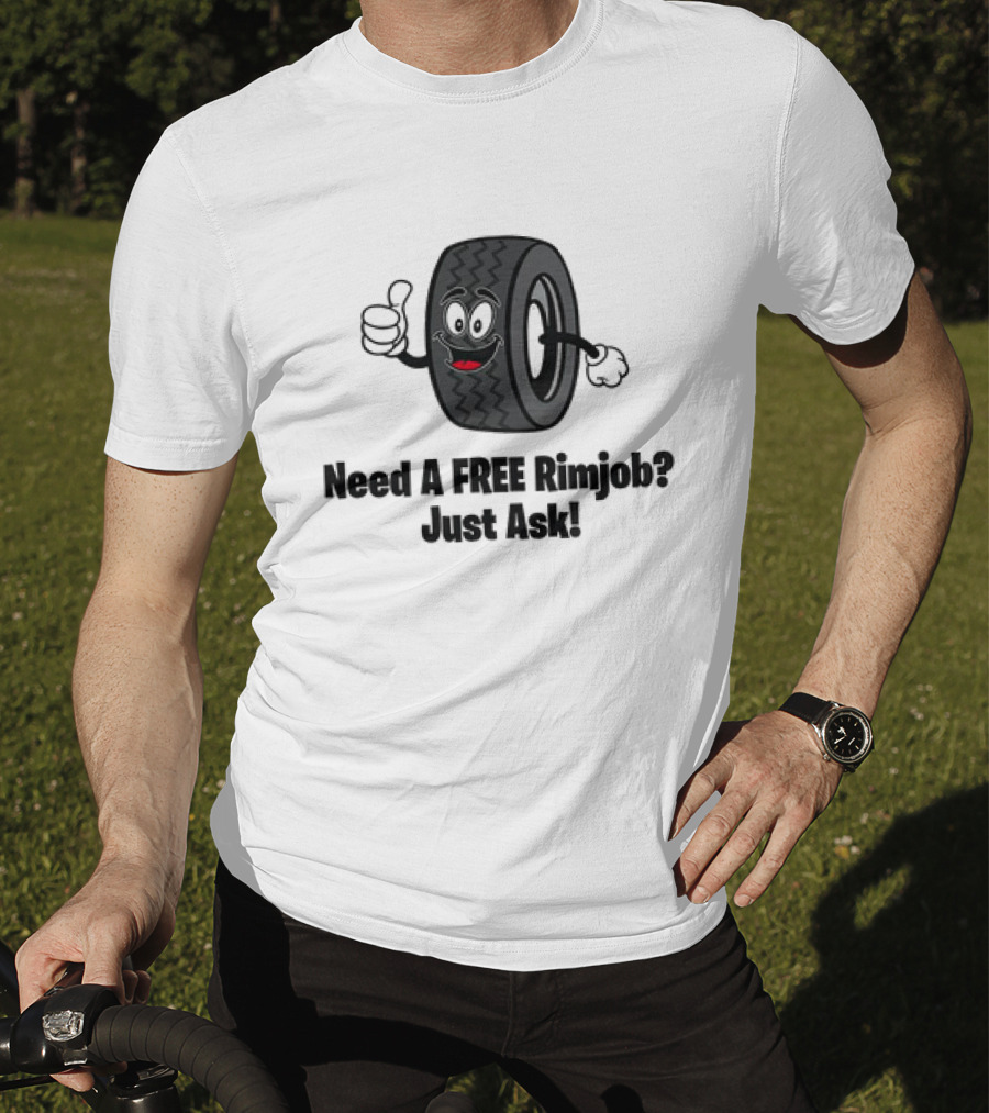 Need A Free Rimjob? Just Ask Tire With Thumbs Up T-Shirt