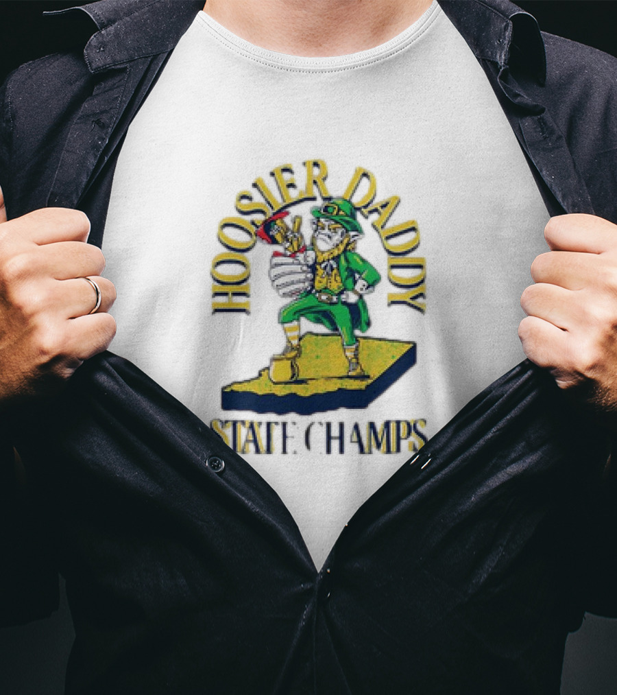 Notre Dame Fighting Irish Hoosier Daddy State Champs T-Shirt