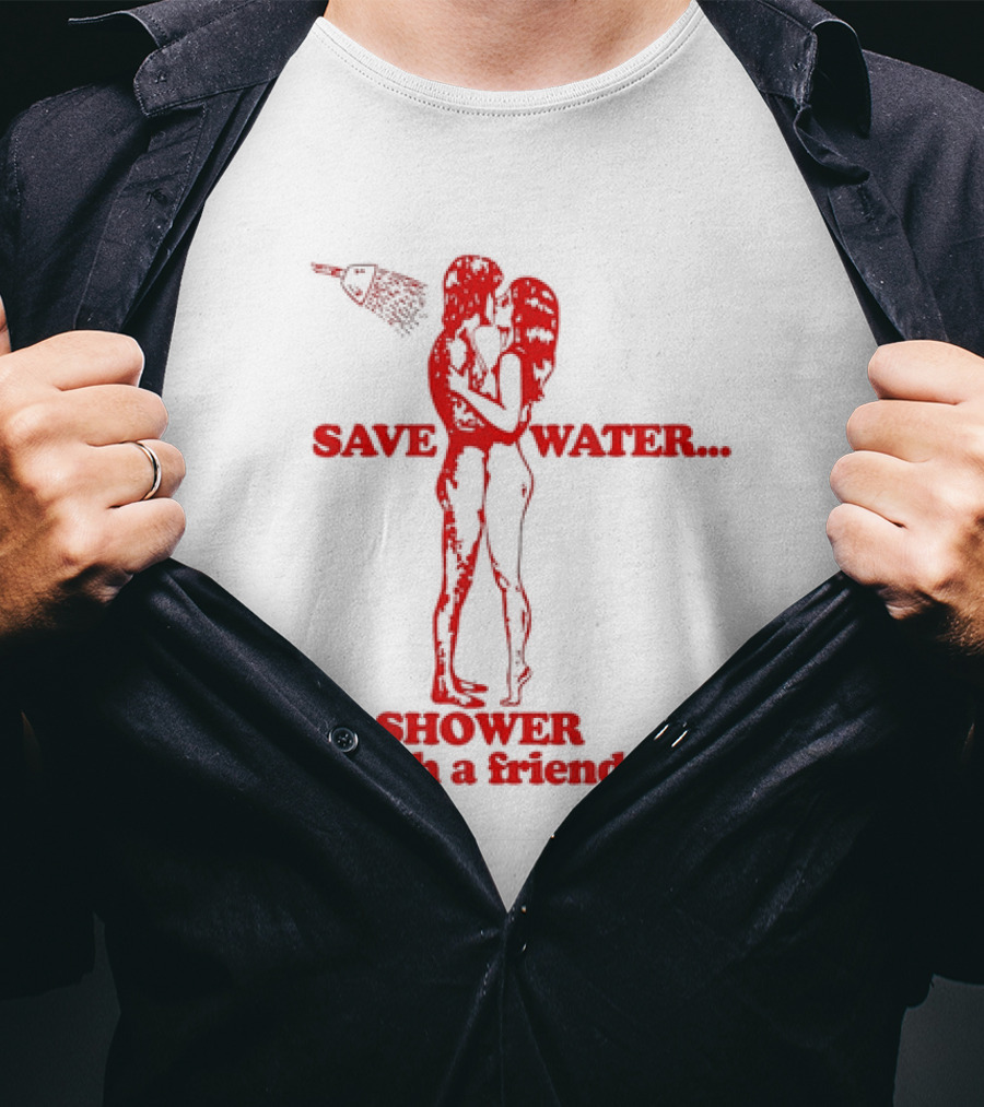 Save Water Shower With A Friend Embrace Under Showerhead T-Shirt