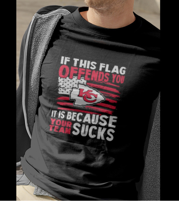 Kc Chiefs If This Flag Offends You It's Because Your Team Sucks T-Shirt