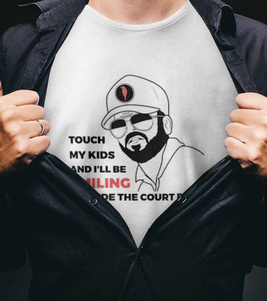 Touch My Kids And I’ll Be Smiling Outside The Court Room T-Shirt