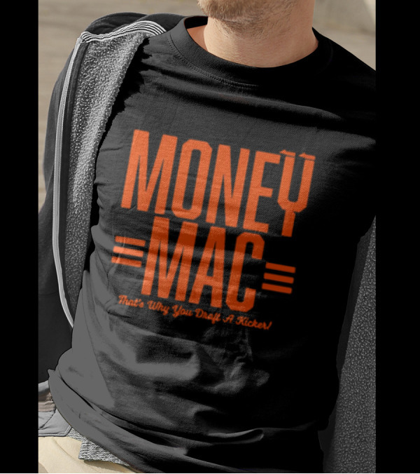 Cincinnati Bengals Money Mac That's Why You Draft A Kicker T-Shirt
