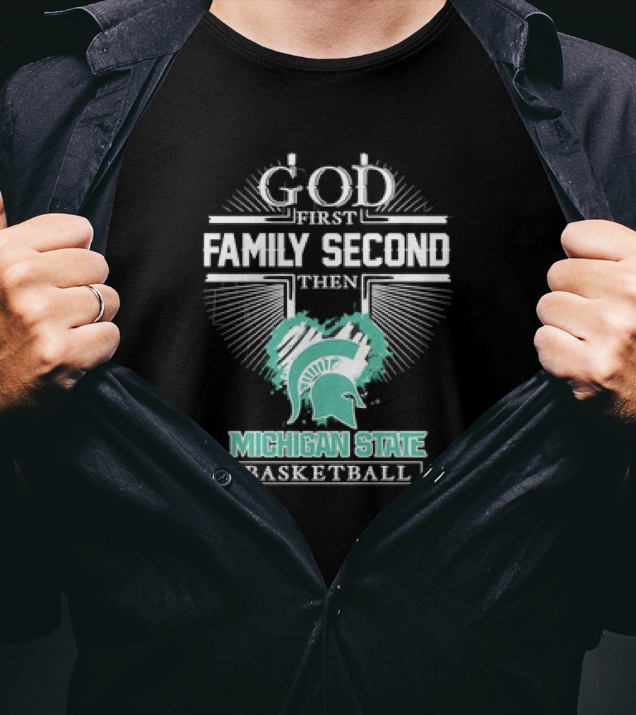 God First Family Second Then Michigan State Spartans Basketball T-Shirt