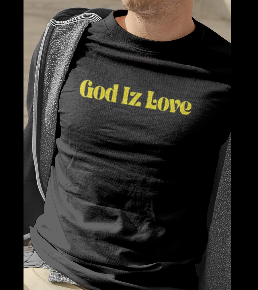 God Iz Love T-Shirt