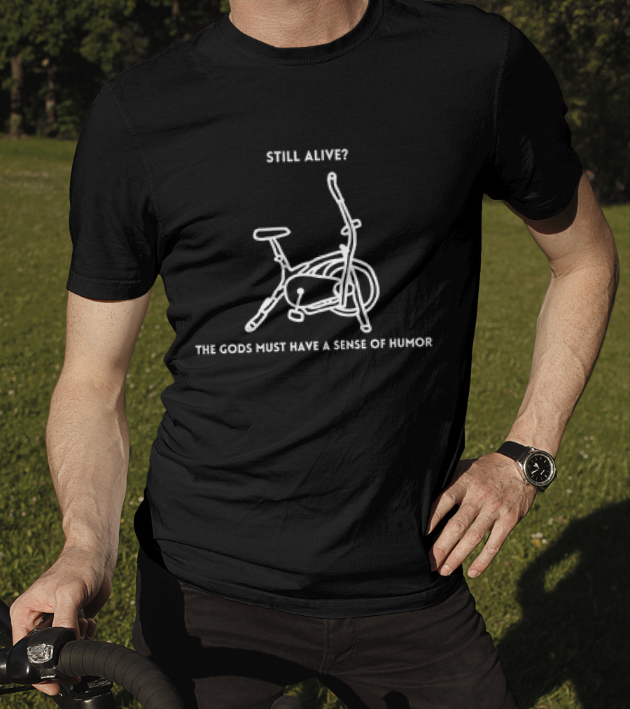 Still Alive? Murder Bike The Gods Must Have A Sense Of Humor T-Shirt