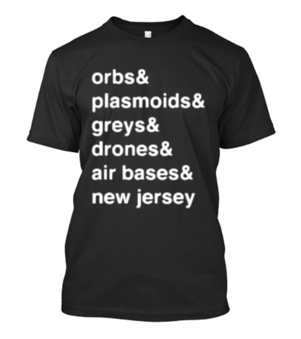Orbs And Plasmoids Greys Drones Air Bases New Jersey T-Shirt