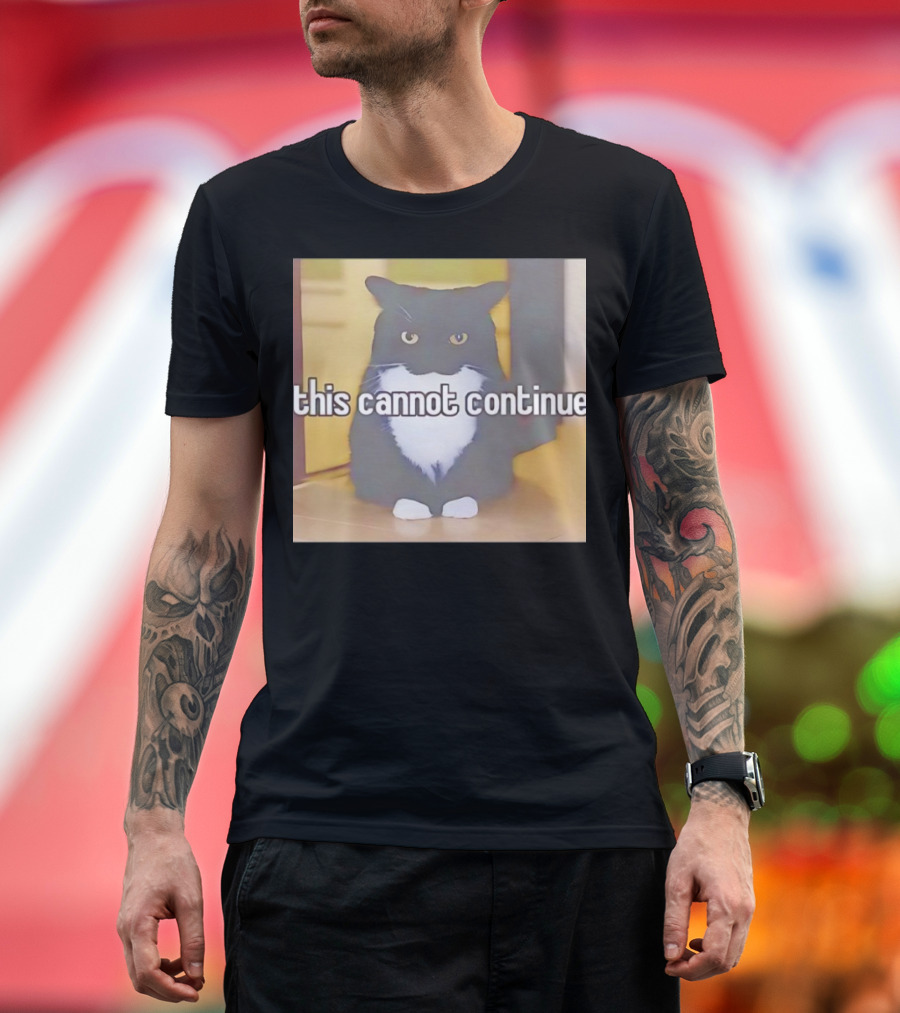 This Cannot Continue Angry Cat T-Shirt