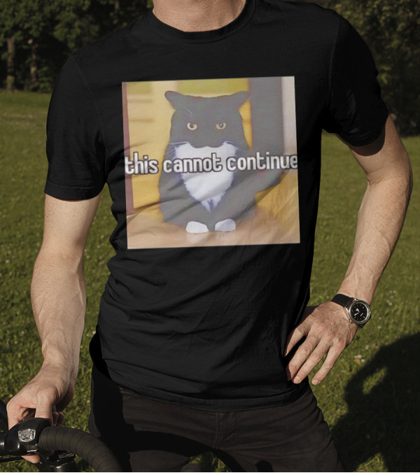 This Cannot Continue Angry Cat T-Shirt