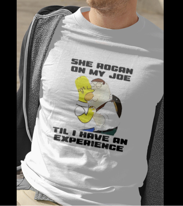 Homer Simpson Kiss Peter Griffin She Rogan On My Joe Til I Have An Experience T-Shirt
