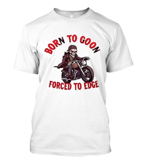 Born To Goon Forced To Edge Skeleton On Motorcycle T-Shirt